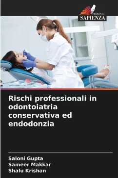 Rischi professionali in odontoiatria conservativa ed endodonzia - Gupta, Saloni;Makkar, Sameer;Krishan, Shalu