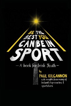 Be the Best You Can Be in Sport- A Book for Irish Youth - Kilgannon, Paul