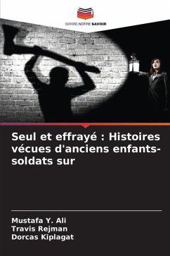 Seul et effrayé : Histoires vécues d'anciens enfants-soldats sur - Ali, Mustafa Y.;Rejman, Travis;Kiplagat, Dorcas