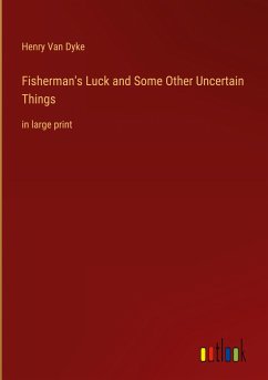 Fisherman's Luck and Some Other Uncertain Things - Dyke, Henry Van