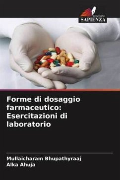 Forme di dosaggio farmaceutico: Esercitazioni di laboratorio - Bhupathyraaj, Mullaicharam;Ahuja, Alka