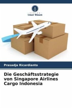 Die Geschäftsstrategie von Singapore Airlines Cargo Indonesia - Ricardianto, Prasadja;Pratama, Erick;Sugiharti, Endang