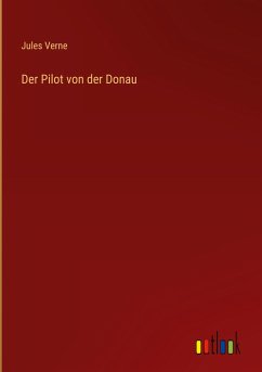 Der Pilot von der Donau - Verne, Jules