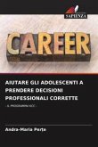 AIUTARE GLI ADOLESCENTI A PRENDERE DECISIONI PROFESSIONALI CORRETTE