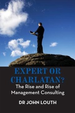 Expert or Charlatan?: The Rise and Rise of Management Consulting - Louth, John