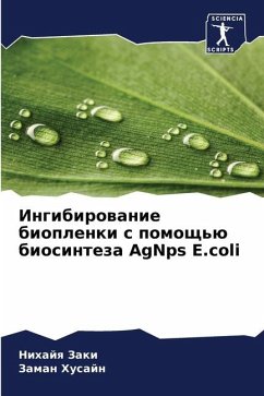 Ingibirowanie bioplenki s pomosch'ü biosinteza AgNps E.coli - Zaki, Nihajq;Husajn, Zaman