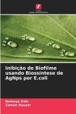 Inibição de Biofilme usando Biossíntese de AgNps por E.coli