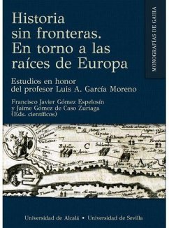 Historia sin fronteras : en torno a las raíces de Europa : estudios en honor del profesor Luis A. García Moreno