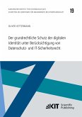 Der grundrechtliche Schutz der digitalen Identität unter Berücksichtigung von Datenschutz- und IT-Sicherheitsrecht Der grundrechtliche Schutz der digitalen Identität unter Berücksichtigung von Datenschutz- und IT-Sicherheitsrecht