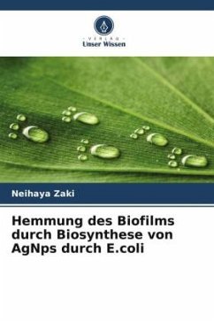 Hemmung des Biofilms durch Biosynthese von AgNps durch E.coli - Zaki, Neihaya;Husain, Zaman