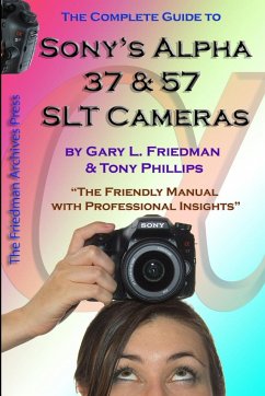 The Complete Guide to Sony's Alpha 37 and 57 SLT Cameras (B&W Edition) - Friedman, Gary; Phillips, Tony