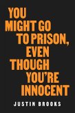 You Might Go to Prison, Even Though You're Innocent (eBook, ePUB)
