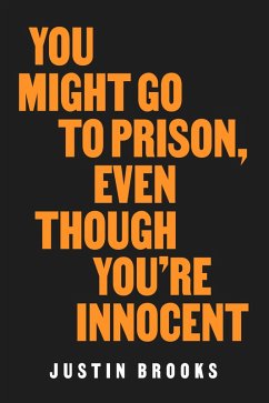 You Might Go to Prison, Even Though You're Innocent (eBook, ePUB) - Brooks, Justin