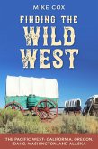 Finding the Wild West: The Pacific West (eBook, ePUB) Finding the Wild West: The Pacific West (eBook, ePUB)