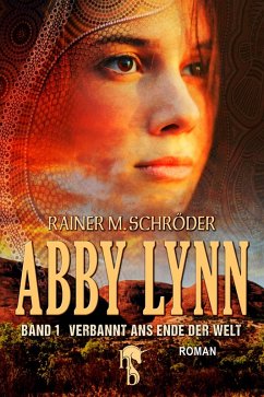 Abby Lynn - Verbannt ans Ende der Welt (eBook, ePUB) - Schröder, Rainer M.