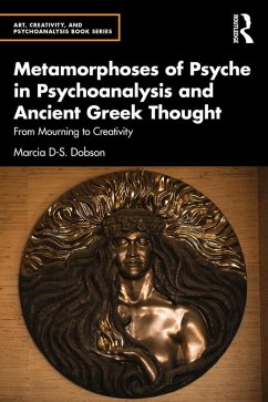 Metamorphoses of Psyche in Psychoanalysis and Ancient Greek Thought (eBook, ePUB) - Dobson, Marcia D-S.