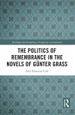The Politics of Remembrance in the Novels of Günter Grass (eBook, PDF) The Politics of Remembrance in the Novels of Günter Grass (eBook, PDF)