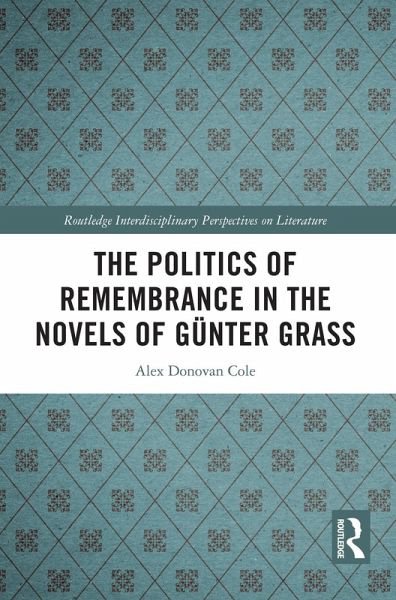 The Politics of Remembrance in the Novels of Günter Grass (eBook, PDF) The Politics of Remembrance in the Novels of Günter Grass (eBook, PDF)