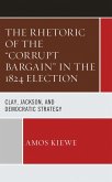 The Rhetoric of the "Corrupt Bargain" in the 1824 Election (eBook, ePUB)
