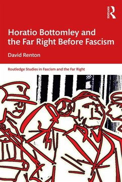 Horatio Bottomley and the Far Right Before Fascism (eBook, ePUB) - Renton, David