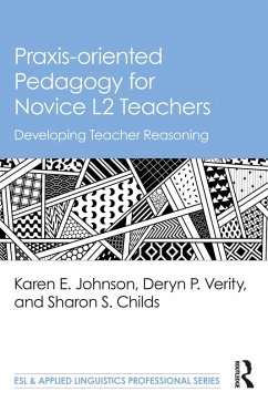 Praxis-oriented Pedagogy for Novice L2 Teachers (eBook, PDF) - Johnson, Karen E.; Verity, Deryn P.; Childs, Sharon S.