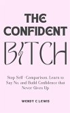 The Confident Bitch (Self Mastery for the Modern Woman, #1) (eBook, ePUB)