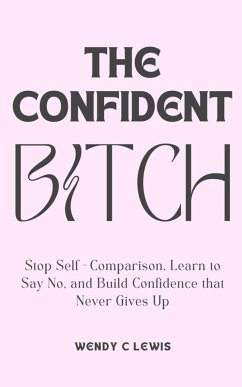 Cover The Confident Bitch (Self Mastery for the Modern Woman, #1) (eBook, ePUB)
