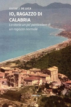 Io, ragazzo di Calabria. La storia un po' particolare di un ragazzo normale (eBook, ePUB) - De Luca, Raffaele