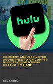 Comment Annuler Votre Abonnement à un Compte Hulu et Guide d'Essai Gratuit en Ligne (eBook, ePUB)