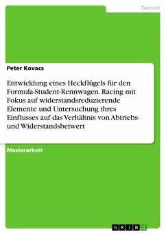 Entwicklung eines Heckflügels für den Formula-Student-Rennwagen. Racing mit Fokus auf widerstandsreduzierende Elemente und Untersuchung ihres Einflusses auf das Verhältnis von Abtriebs- und Widerstandsbeiwert (eBook, PDF)