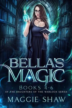 Bella's Magic: Books 4-6 (The Daughters of the Warlocks Box-sets, #2) (eBook, ePUB) - Shaw, Maggie; Shaw, Amelia
