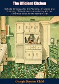 Efficient Kitchen Definite Directions for the Planning, Arranging and Equipping of the Modern Labor-Saving Kitchen (eBook, ePUB)