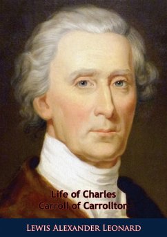 Life of Charles Carroll of Carrollton (eBook, ePUB) - Leonard, Lewis Alexander