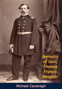 Memoirs of Gen. Thomas Francis Meagher (eBook, ePUB) - Cavanagh, Michael