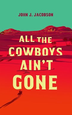 All the Cowboys Ain't Gone (eBook, ePUB) - Jacobson, John J.