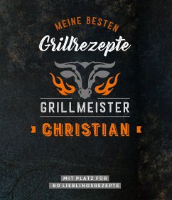 Grillmeister Christian   Meine besten Grillrezepte