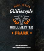Grillmeister Frank   Meine besten Grillrezepte