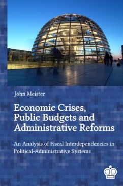 Economic Crises, Public Budgets and Administrative Reforms: An Analysis of Fiscal Interdependencies in Political-Adminis - Meister, John