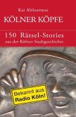 Kölner Köpfe. 150 Rätsel-Stories aus der Kölner Stadtgeschichte
