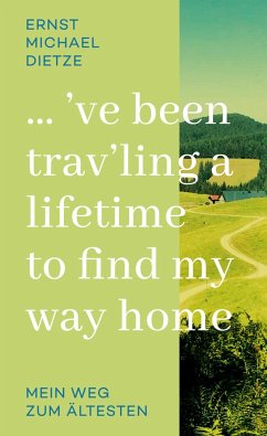 ´ve been trav´ling a lifetime to find my way home - Dietze, Ernst Michael