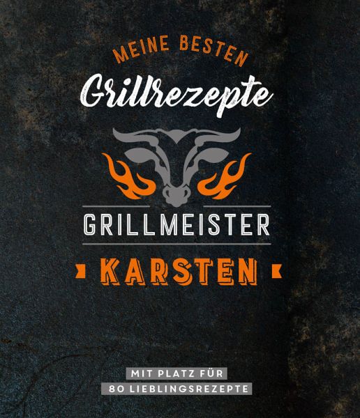 Grillmeister Karsten   Meine besten Grillrezepte