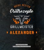 Grillmeister Alexander   Meine besten Grillrezepte