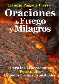 ORACIONES de Fuego y MILAGROS : Para las Liberaciones Personales y Grandes Luchas Espirituales (eBook, ePUB)