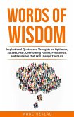 Words of Wisdom: Inspirational Quotes and Thoughts on Optimism, Success, Fear, Overcoming Failure, Persistence, and Resilience that Will Change Your Life (Change your habits, change your life, #8) (eBook, ePUB)