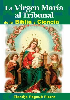 LA VIRGEN MARÍA al TRIBUNAL de la BIBLIA y CIENCIA (eBook, ePUB) - Sandilans, Ravalo; Pierre, Tiendjo Pagoue