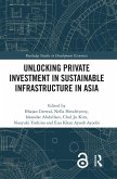Unlocking Private Investment in Sustainable Infrastructure in Asia (eBook, ePUB) Unlocking Private Investment in Sustainable Infrastructure in Asia (eBook, ePUB)