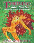 Thriving After Addiction: A Guide to Heal, Reconnect, and Thrive in Recovery (eBook, ePUB) Thriving After Addiction: A Guide to Heal, Reconnect, and Thrive in Recovery (eBook, ePUB)