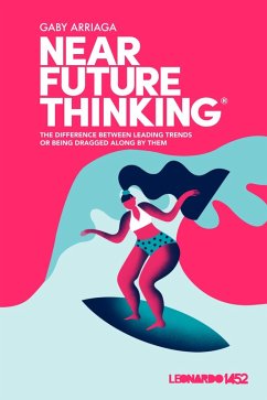 Near Future Thinking: The Difference Between Leading Trends or Being Dragged Along by Them. (eBook, ePUB) - Arriaga, Gaby