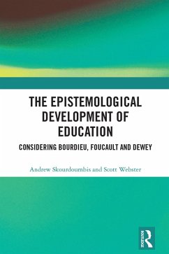 The Epistemological Development of Education (eBook, ePUB) - Skourdoumbis, Andrew; Webster, Scott