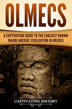 Olmecs: A Captivating Guide to the Earliest Known Major Ancient Civilization in Mexico (eBook, ePUB) - History, Captivating